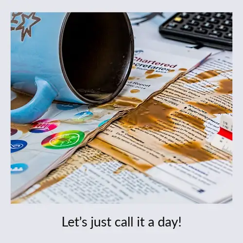 Coffee Spill Call It A Day Meme