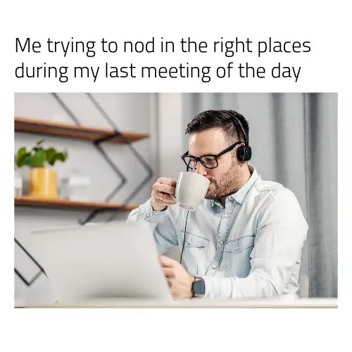 Grey Last Meeting of the Day Meme