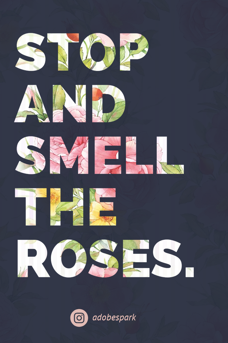 stop and smell the roses